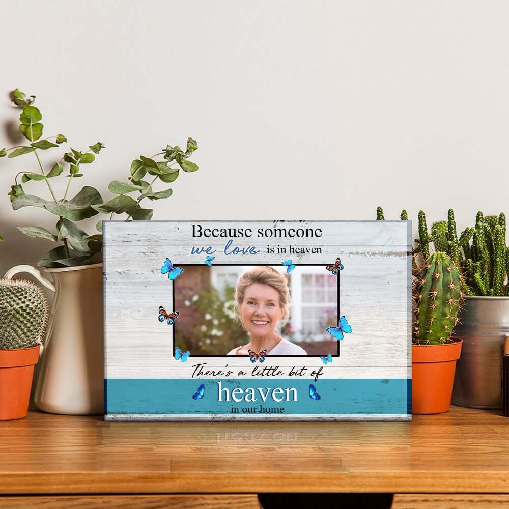 Because Someone We Love Is In Heaven There's A Little Bit Of Heaven In Our Home Custom Desktop Plaque