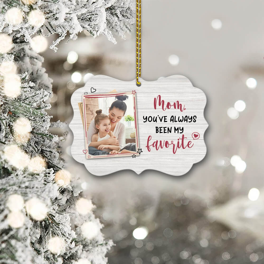 Mom You've Always Been My Favorite Ornament