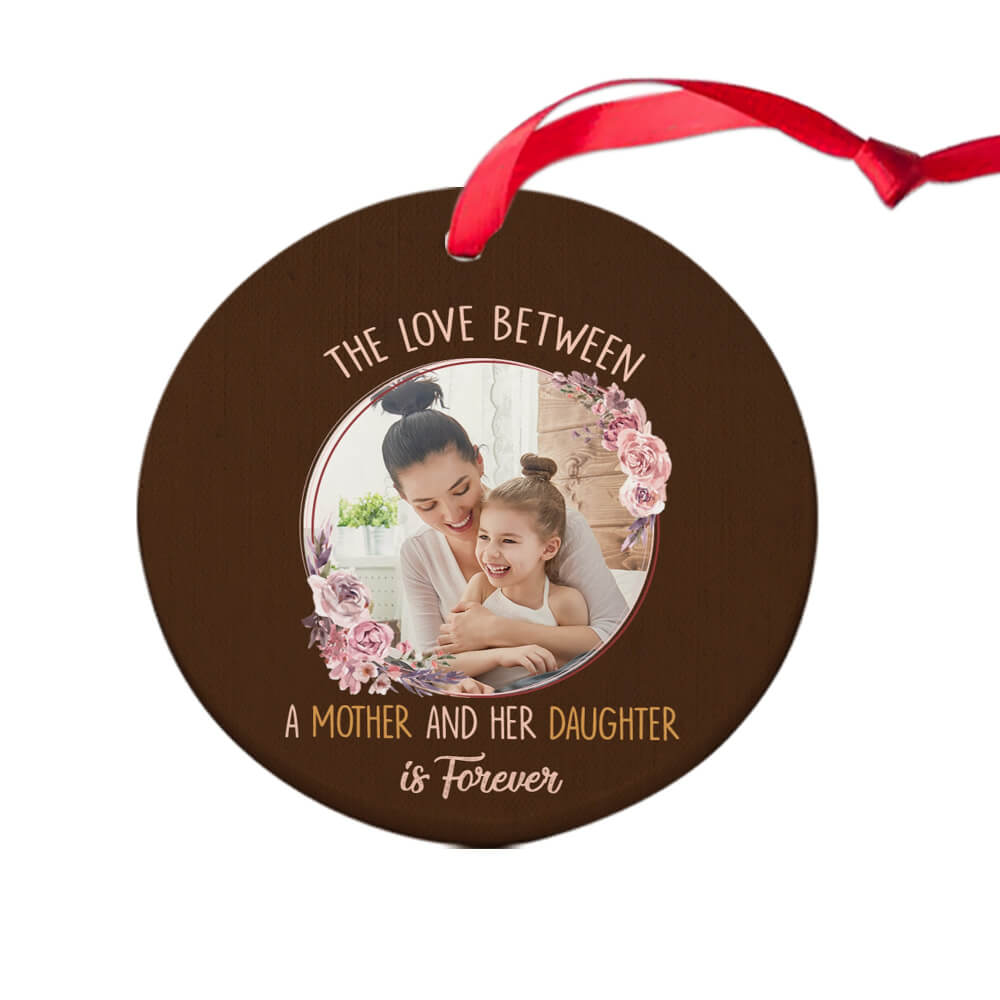 The Love Between A Mother and her Daughter Is Forever Ornament