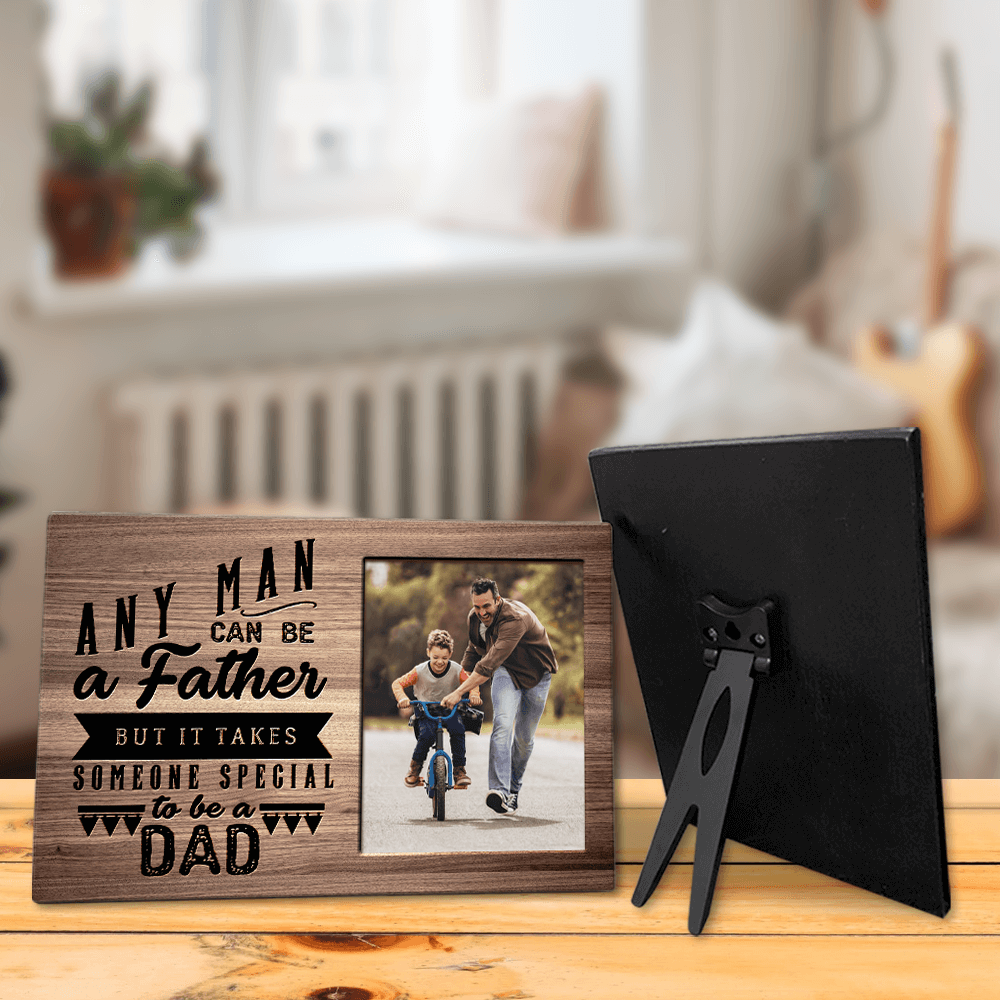 Any Man Can Be A Father But It Takes Someone Special To Be A Dad Photo Desktop Plaque