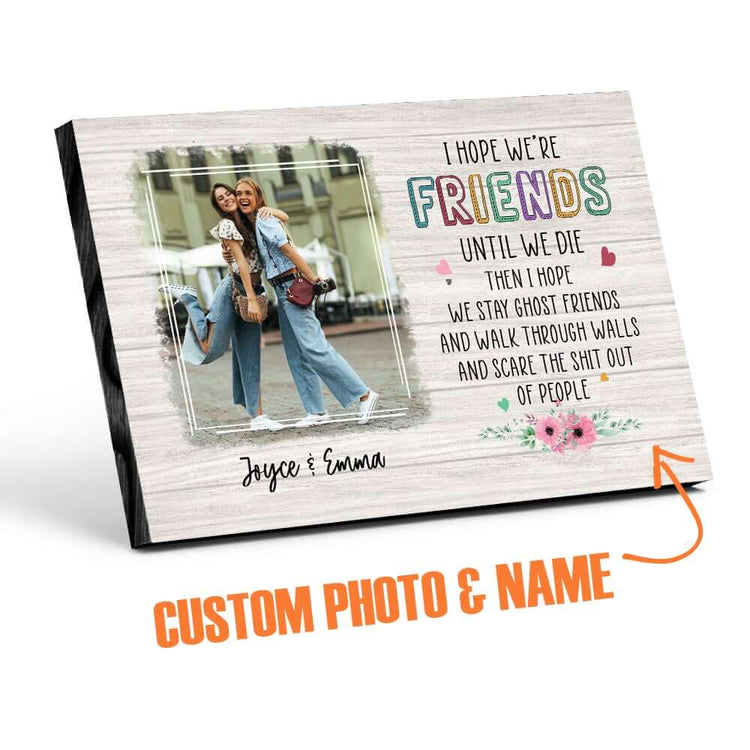 I Hope We're Friends Until We Die Personalized Desktop Plaque