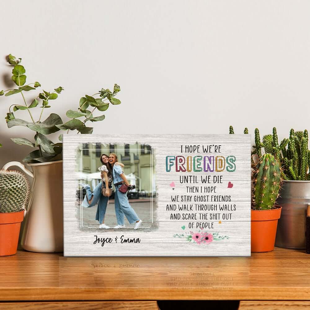 I Hope We're Friends Until We Die Personalized Desktop Plaque