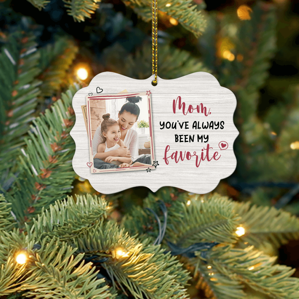 Mom You've Always Been My Favorite Ornament
