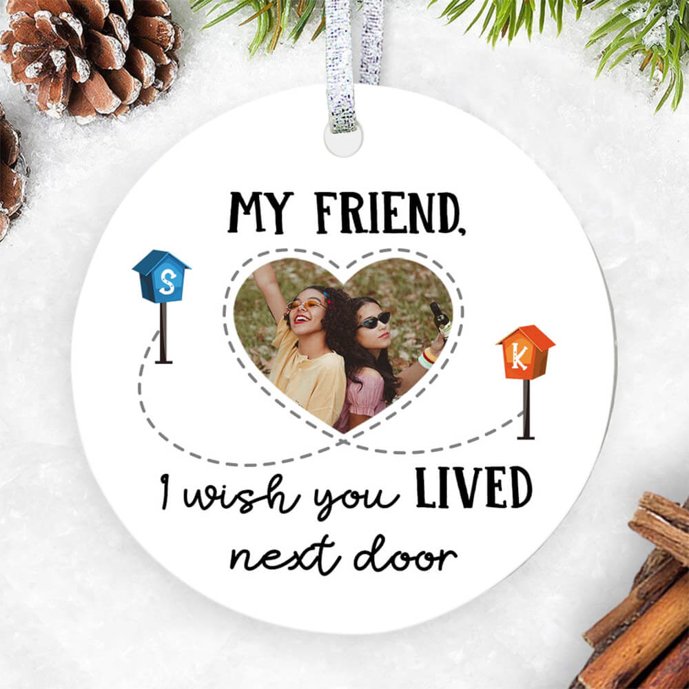 My Friend, I Wish You Lived Next Door Ornament
