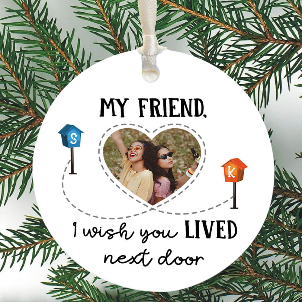 My Friend, I Wish You Lived Next Door Ornament