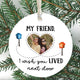 My Friend, I Wish You Lived Next Door Ornament