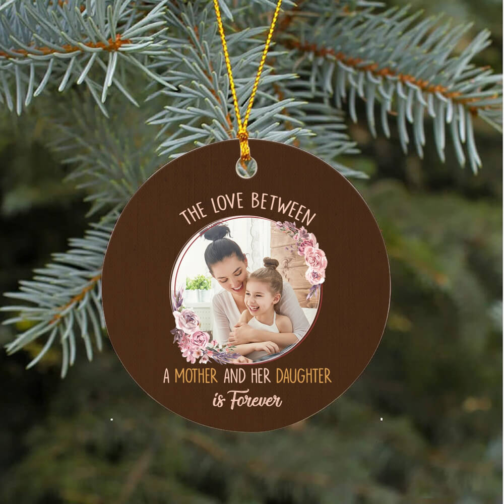The Love Between A Mother and her Daughter Is Forever Ornament