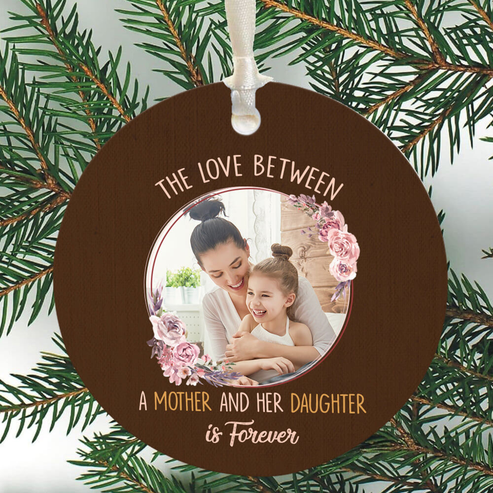 The Love Between A Mother and her Daughter Is Forever Ornament