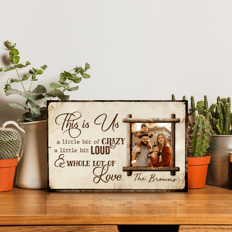 This Is Us A Little Bit Of Crazy A Little Bit Loud & Whole Lot Of Love Desktop Plaque