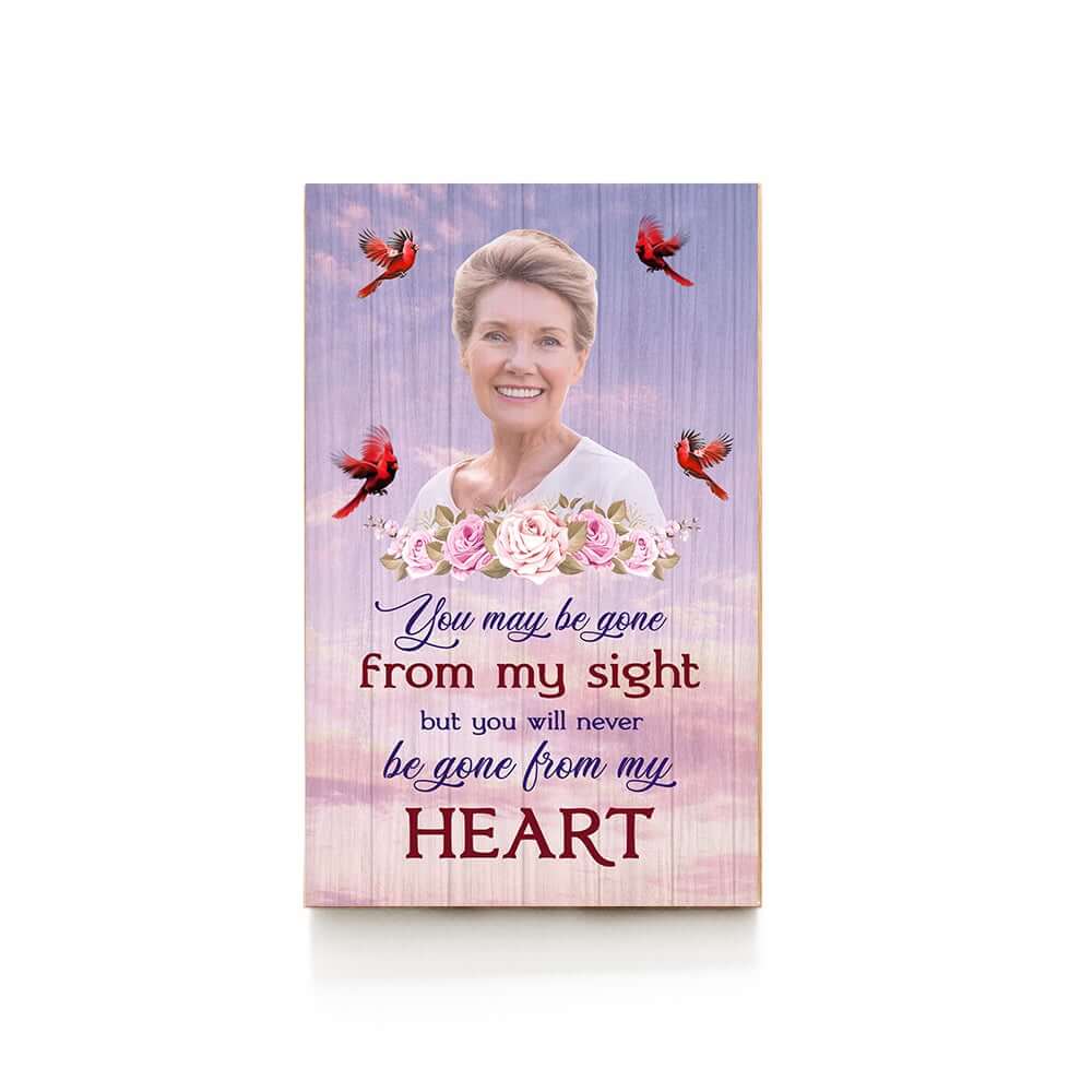 You May Be Gone From My Sight, But Never From My Heart Personalized Wood Pallet Sign