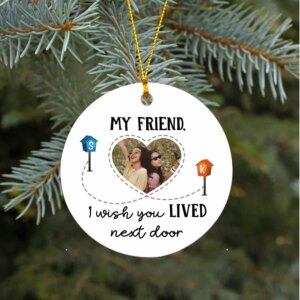My Friend, I Wish You Lived Next Door Ornament