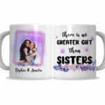 There Is No Greater Gift Than Sisters Mug
