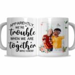 pparently We're Trouble Together Who Knew Mug