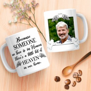 Because Someone We Love Is In Heaven There's A Little Bit Of Heaven In Our Home Mug