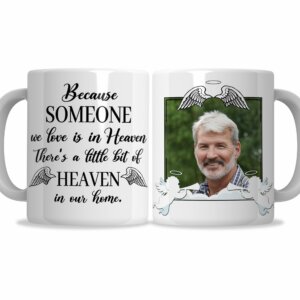 Because Someone We Love Is In Heaven There's A Little Bit Of Heaven In Our Home Mug