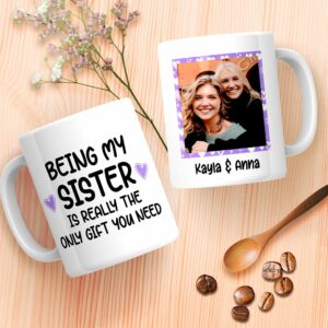 Being My Sister Is Really The Only Gift You Need Mug