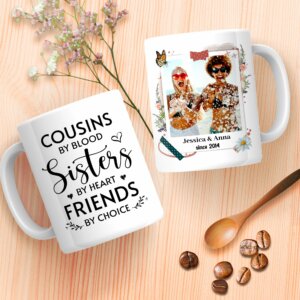 Cousins by Blood Sisters by Heart Friends by Choice Mug