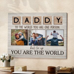 Daddy To The World You Are One Person But To Us You Are The World Canvas