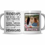 Friendship Must Be Built On A Solid Foundation Of Alcohol Mug