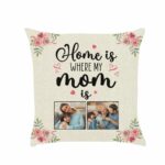 Home Is Where Mom Is Pillow