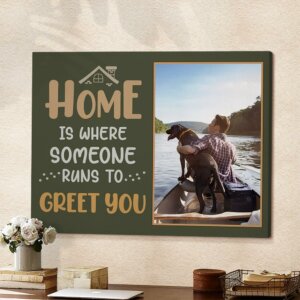 Home Is Where Someone Runs To Greet You Canvas
