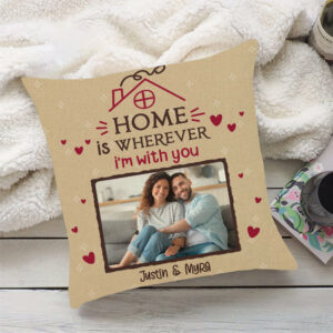 Home Is Wherever I'm With You Pillow