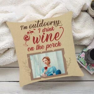 I'm Outdoorsy I Drink Wine On The Porch Pillow
