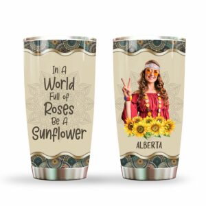In A World Full Of Roses Be A Sunflower Tumbler