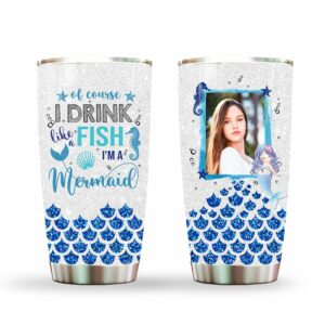 Of Course I Drink Like A Fish Im A Mermaid Tumbler