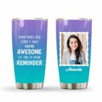 Sometimes You Forget You're Awesome So This Is Your Reminder Tumbler