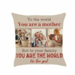 To The World You Are A Mother But To Your Family You Are The World Pillow