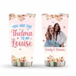 You Are The Thelma To My Louise Tumbler