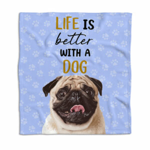 Life Is Better With A Dog Blanket