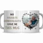 My Favorite Granddaughter Gave Me This Mug